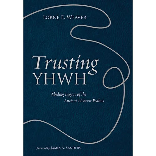 Trusting Yhwh: Abiding Legacy of the Ancient Hebrew Psalms