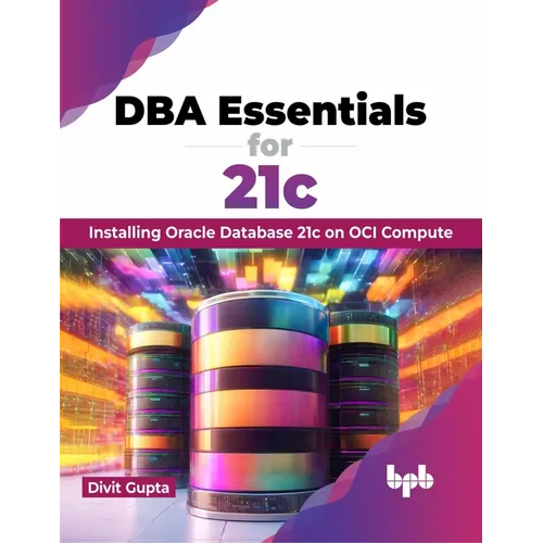 DBA Essentials for 21c: Installing Oracle Database 21c on Oci Compute (English Edition)