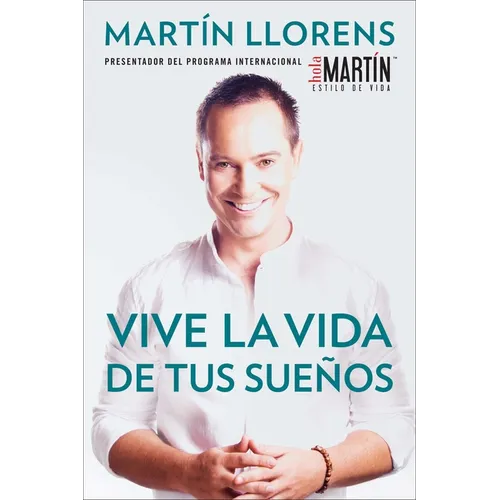 Vive La Vida de Tus Sue±os (Live the Life of Your Dreams): Tu Guía Al Éxito Y La Felicidad = Live the Life of Your Dreams