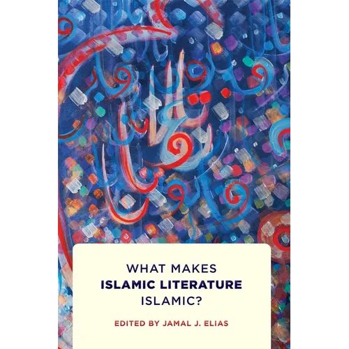 What Makes Islamic Literature Islamic?: What Makes Islamic Literature Islamic?