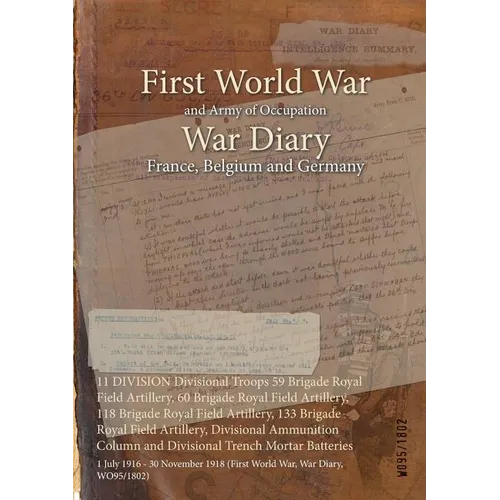 11 DIVISION Divisional Troops 59 Brigade Royal Field Artillery, 60 Brigade Royal Field Artillery, 118 Brigade Royal Field Artillery, 133 Brigade Royal