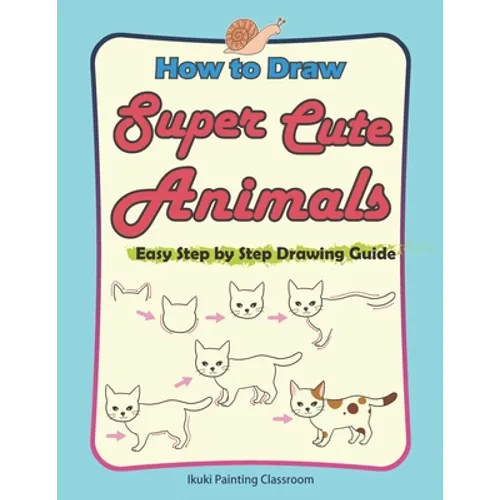 How to Draw Super Cute Animals: Drawing Learning Book for Beginners;Easy Step by Step Drawing Guide;(Black & Whited Editionᦀ