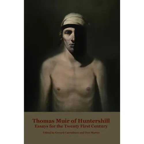 Thomas Muir of Huntershill: Essays for the Twenty First Century