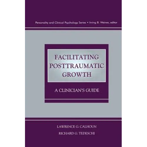 Facilitating Posttraumatic Growth: A Clinician's Guide