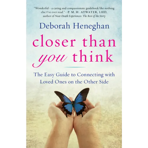 Closer Than You Think: The Easy Guide to Connecting with Loved Ones on the Other Side