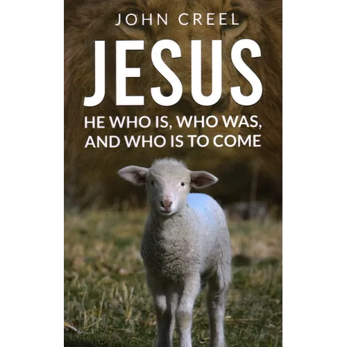 Jesus: He Who Is, Who Was, and Who Is to Come