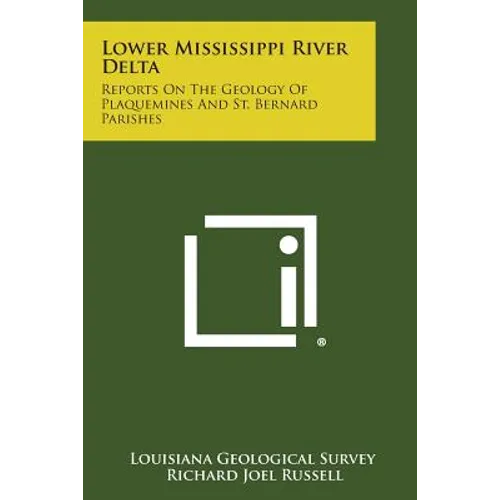 Lower Mississippi River Delta: Reports on the Geology of Plaquemines and St. Bernard Parishes