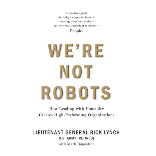 We're Not Robots: How Leading with Humanity Creates High-Performing Organizations