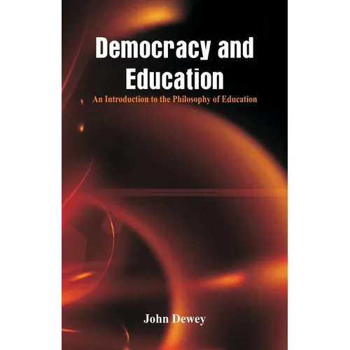 Democracy and Education: An Introduction to the Philosophy of Education
