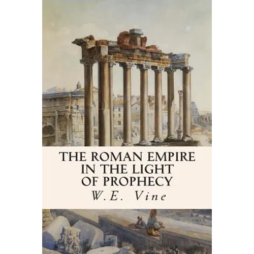 The Roman Empire in the Light of Prophecy