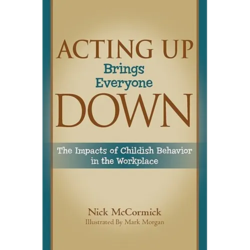 Acting Up Brings Everyone Down: The Impacts of Childish Behavior in the Workplace