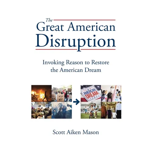 The Great American Disruption: Invoking Reason to Restore the American Dream