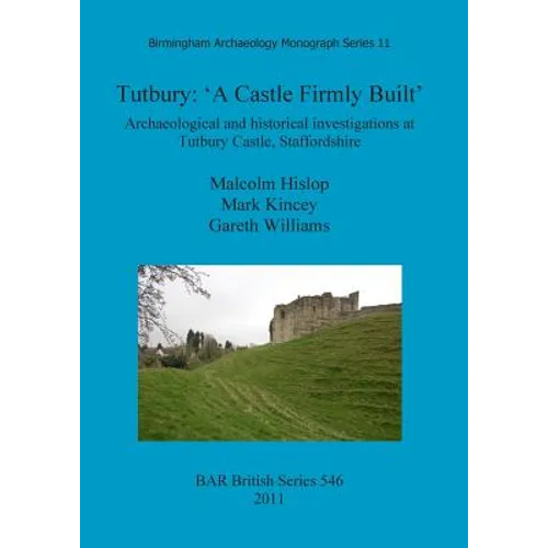 Tutbury: 'A Castle Firmly Built'