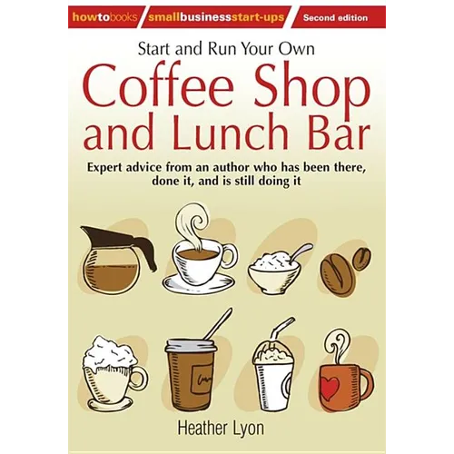 Start up and Run Your Own Coffee Shop and Lunch Bar, 2nd Edition