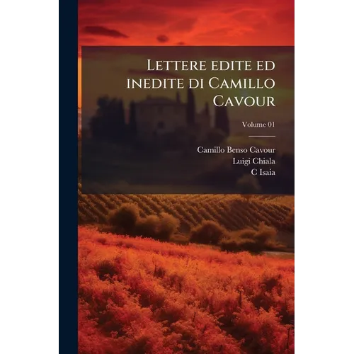 Lettere edite ed inedite di Camillo Cavour; Volume 01