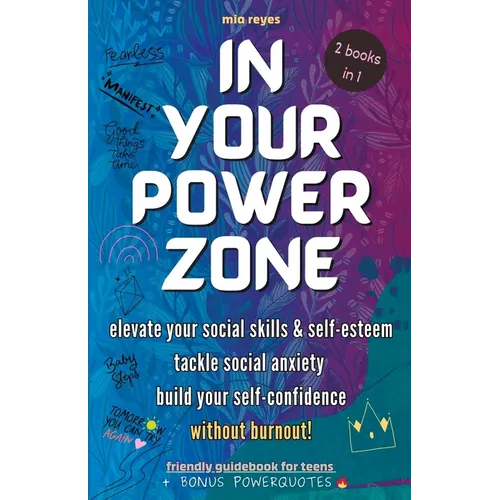 In Your Powerzone: Elevate Your Social Skills And Self-Esteem, Tackle Social Anxiety, And Build Your Confidence Without Burnout: A Self-H