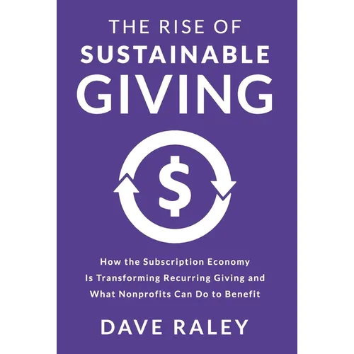 The Rise of Sustainable Giving: How the Subscription Economy Is Transforming Recurring Giving and What Nonprofits Can Do to Benefit
