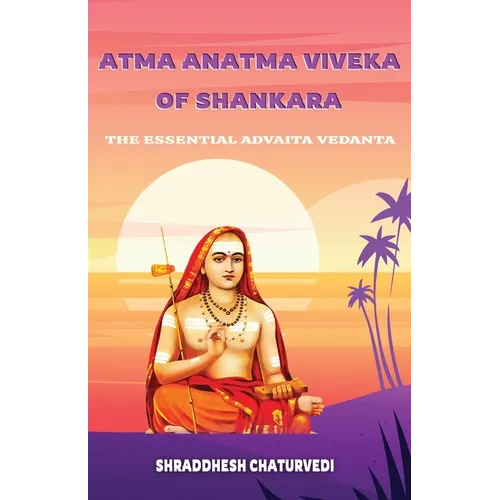 Atma Anatma Viveka Of Shankara: The Essential Advaita Vedanta