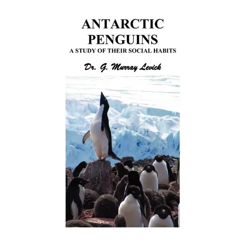 Antarctic Penguins: A Study of their Social Habits