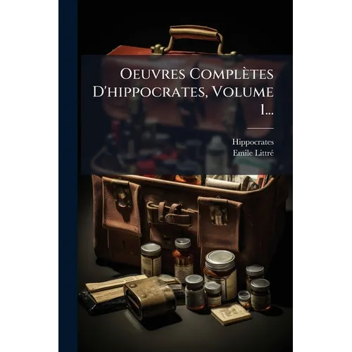 Oeuvres Complètes D'hippocrates, Volume 1...