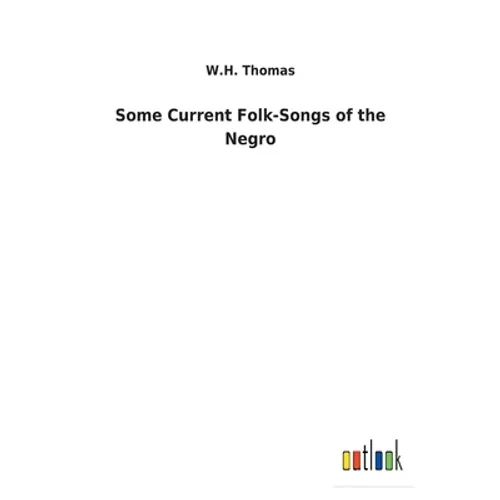 Some Current Folk-Songs of the Negro
