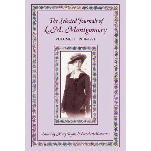 The Selected Journals of L. M. Mongomery, Vol. II