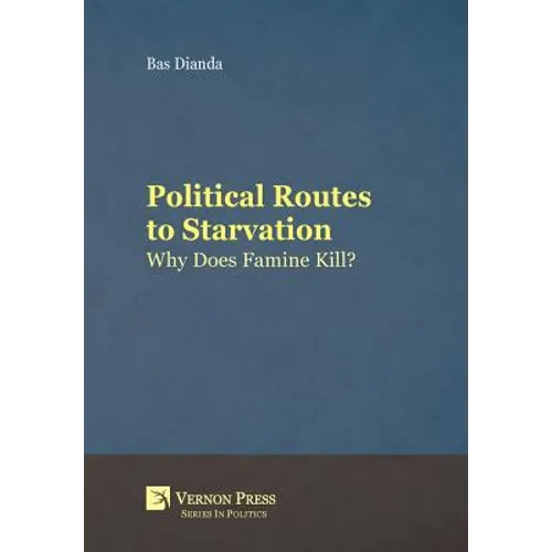 Political Routes to Starvation: Why Does Famine Kill?