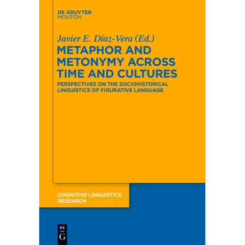Metaphor and Metonymy Across Time and Cultures: Perspectives on the Sociohistorical Linguistics of Figurative Language