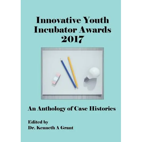 Innovative Youth Incubator Awards 2017: An Anthology of Case Histories (ICIE 2017)