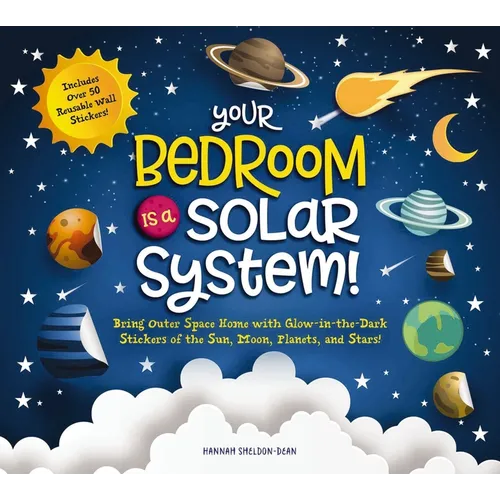Your Bedroom Is a Solar System!: Bring Outer Space Home with Reusable, Glow-In-The-Dark (Bpa-Free!) Stickers of the Sun, Moon, Planets, and Stars!