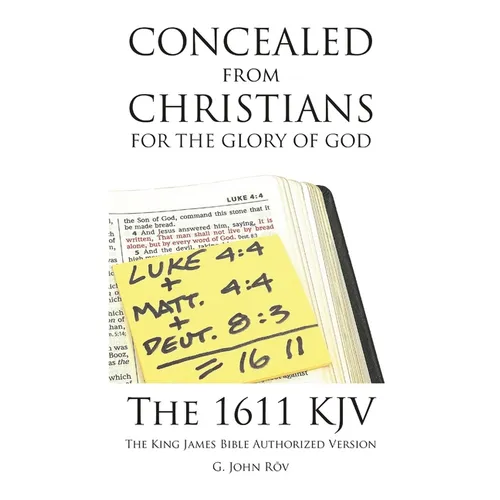 Concealed from Christians for the Glory of God: The 1611 KJV The King James Bible Authorized Version