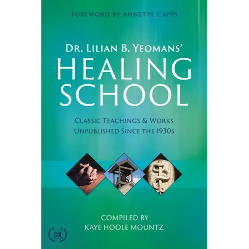 Dr. Lilian B. Yeomans' Healing School: Classic Teachings & Works Unpublished Since the 1930s