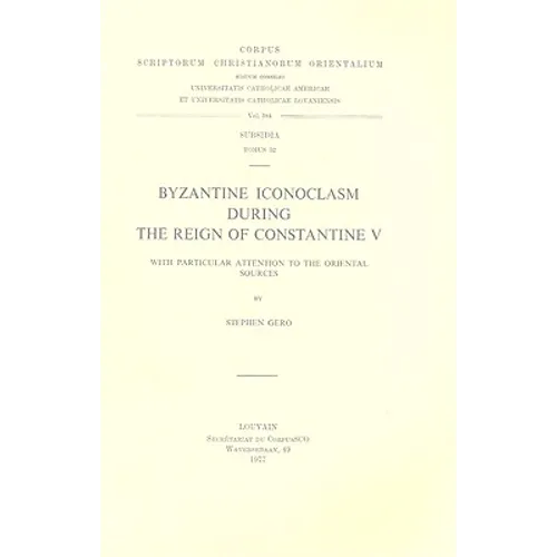 Byzantine Iconoclasm During the Reign of Constantine V, with Particular Attention to the Oriental Sources. Subs. 52