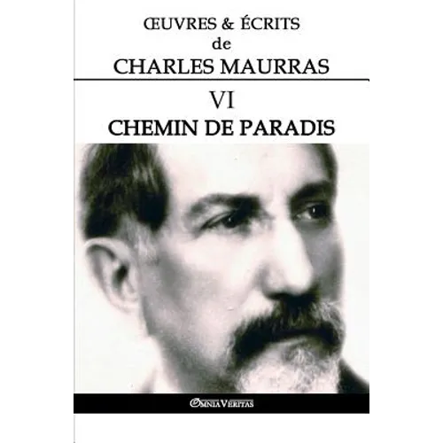 OEuvres et Écrits de Charles Maurras VI: Chemin de paradis