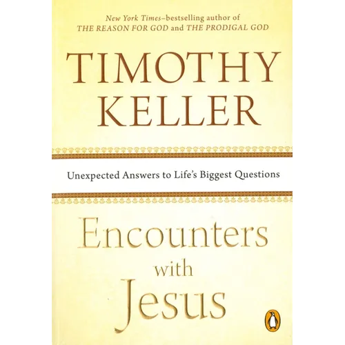 Encounters with Jesus: Unexpected Answers to Life's Biggest Questions