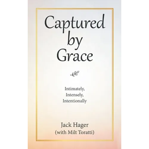 Captured by Grace: Intimately, Intensely, Intentionally