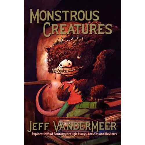 Monstrous Creatures: Explorations of Fantasy Through Essays, Articles and Reviews