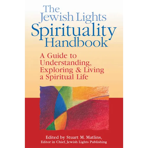 The Jewish Lights Spirituality Handbook: A Guide to Understanding, Exploring & Living a Spiritual Life