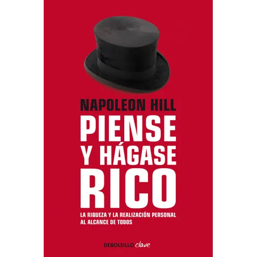 Napoleon Hill: Piense Y Hágase Rico / Think and Grow Rich: La Riqueza Y La Realización Personal Al Alcance de Todos
