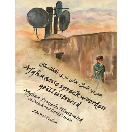 Afghaanse spreekwoorden geïllustreerd: Afghan Proverbs in Dutch and Dari Persian