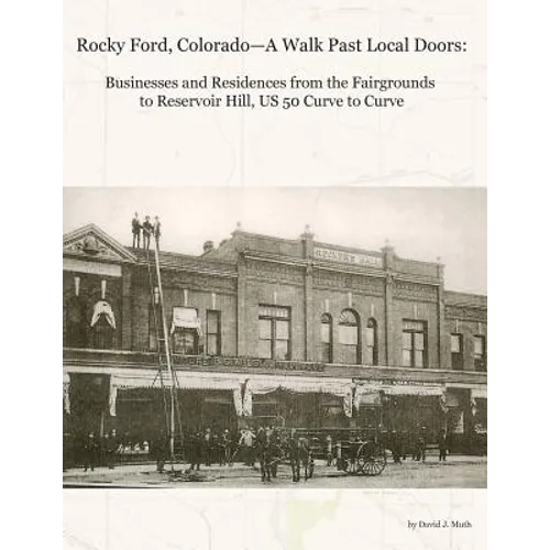 Rocky Ford, Colorado--A Walk Past Local Doors: Businesses and Residences from the Fairgrounds to Reservoir Hill, US 50 Curve to Curve