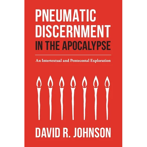 Pneumatic Discernment in the Apocalypse: An Intertextual and Pentecostal Exploration