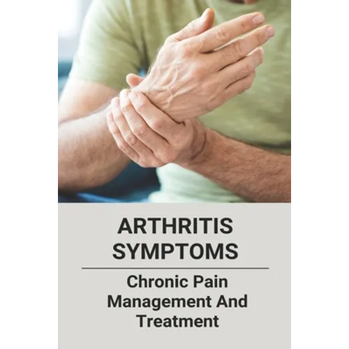 Arthritis Symptoms: Chronic Pain Management And Treatment: Tylenol Arthritis