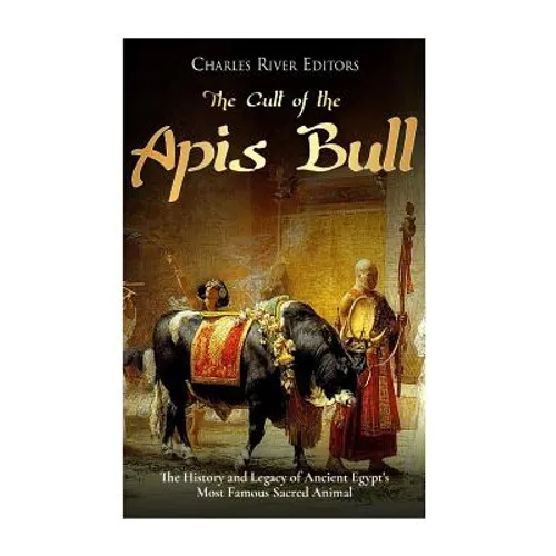 The Cult of the Apis Bull: The History and Legacy of Ancient Egypt's Most Famous Sacred Animal
