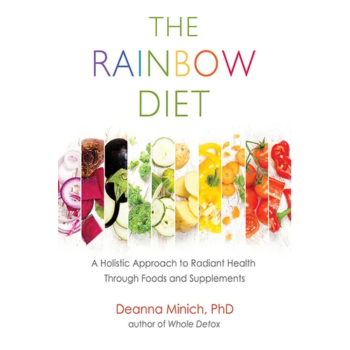 The Rainbow Diet: A Holistic Approach to Radiant Health Through Foods and Supplements (Eat the Rainbow for Healthy Foods)
