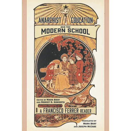 Anarchist Education and the Modern School: A Francisco Ferrer Reader