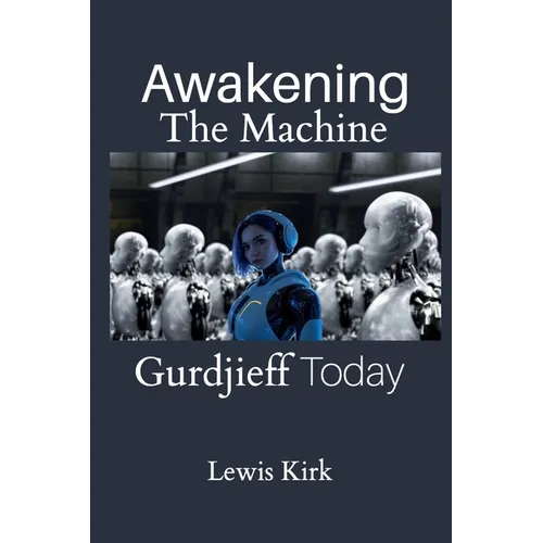 Awakening The Machine: Gurdjieff Today