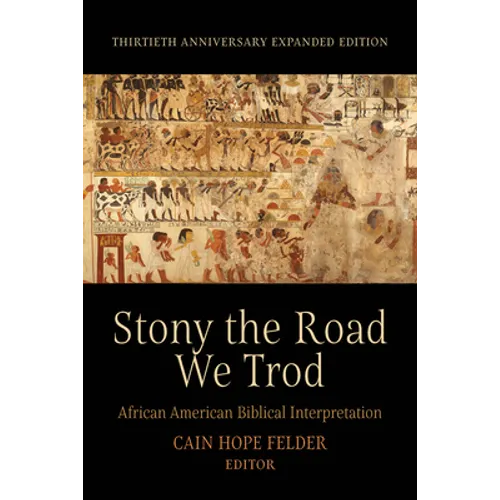 Stony the Road We Trod: African American Biblical Interpretation. Thirtieth Anniversary Expanded Edition