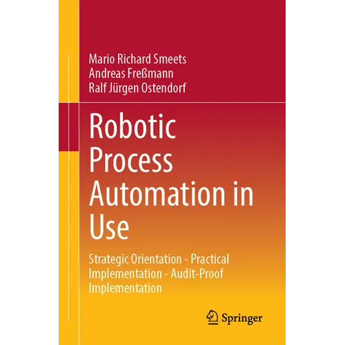 Robotic Process Automation in Use: Strategic Orientation - Practical Implementation - Audit-Proof Implementation