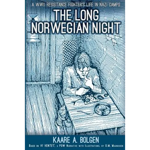 The Long Norwegian Night: A WWII Resistance Fighter's Life in Nazi Camps